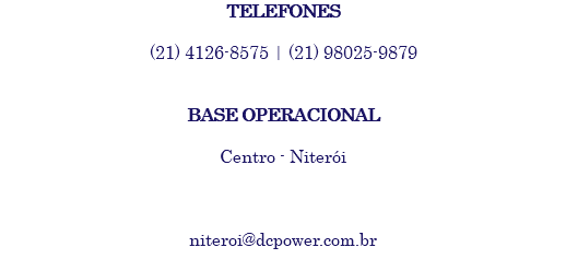 TELEFONES (21) 4126-8575 | (21) 98025-9879 BASE OPERACIONAL Centro - Niterói niteroi@dcpower.com.br